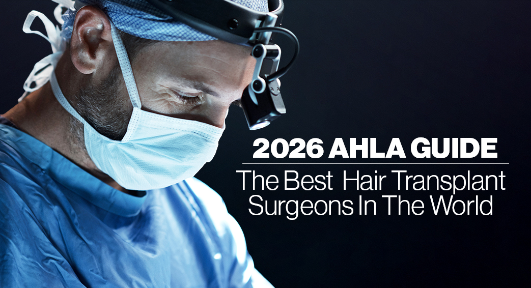 The Best Hair Transplant Surgeons in the World: 2026 AHLA Guide
